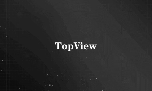 TopView