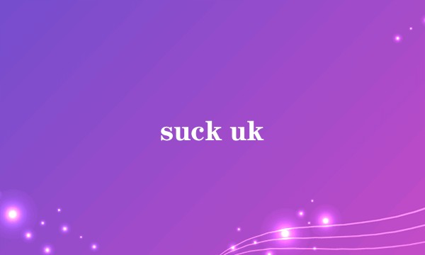 suck uk