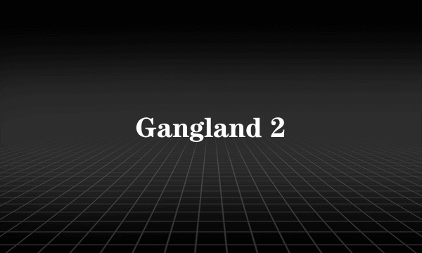 Gangland 2
