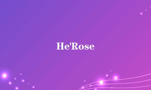 He'Rose