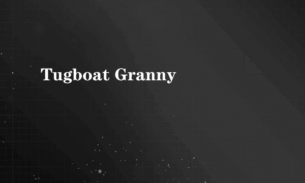 Tugboat Granny