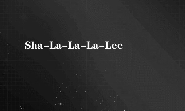 Sha-La-La-La-Lee