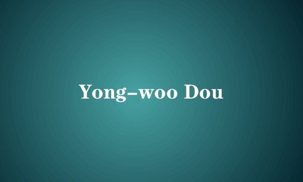 Yong-woo Dou