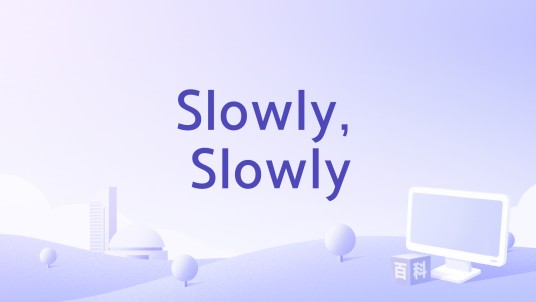 Slowly, Slowly
