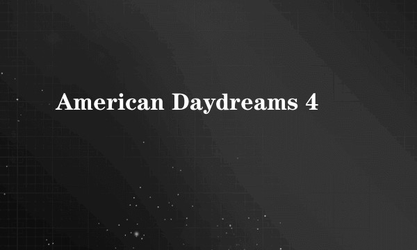 American Daydreams 4