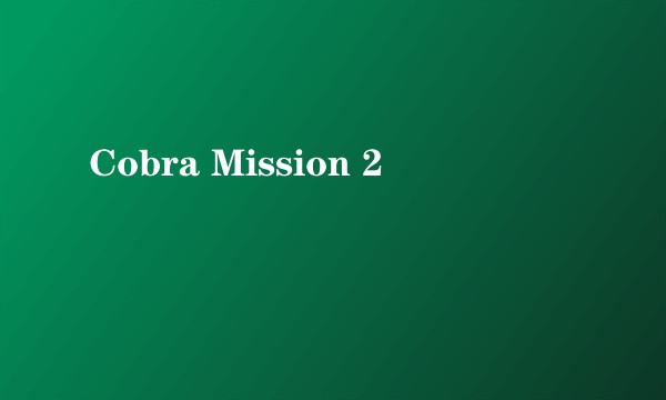 Cobra Mission 2