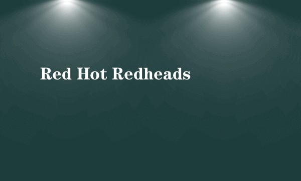 Red Hot Redheads