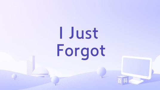 I Just Forgot
