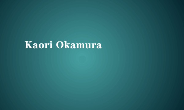 Kaori Okamura