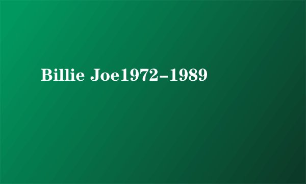 Billie Joe1972-1989
