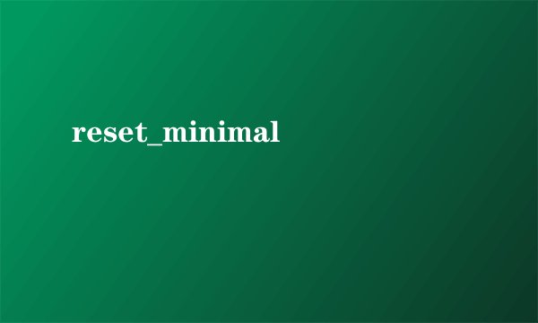 reset_minimal