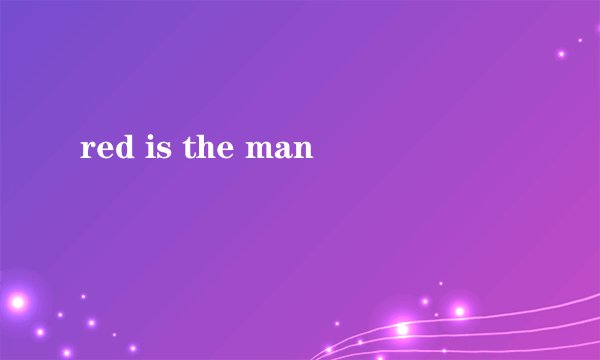 red is the man