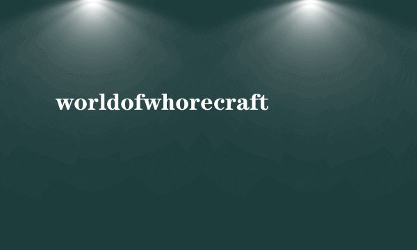 worldofwhorecraft
